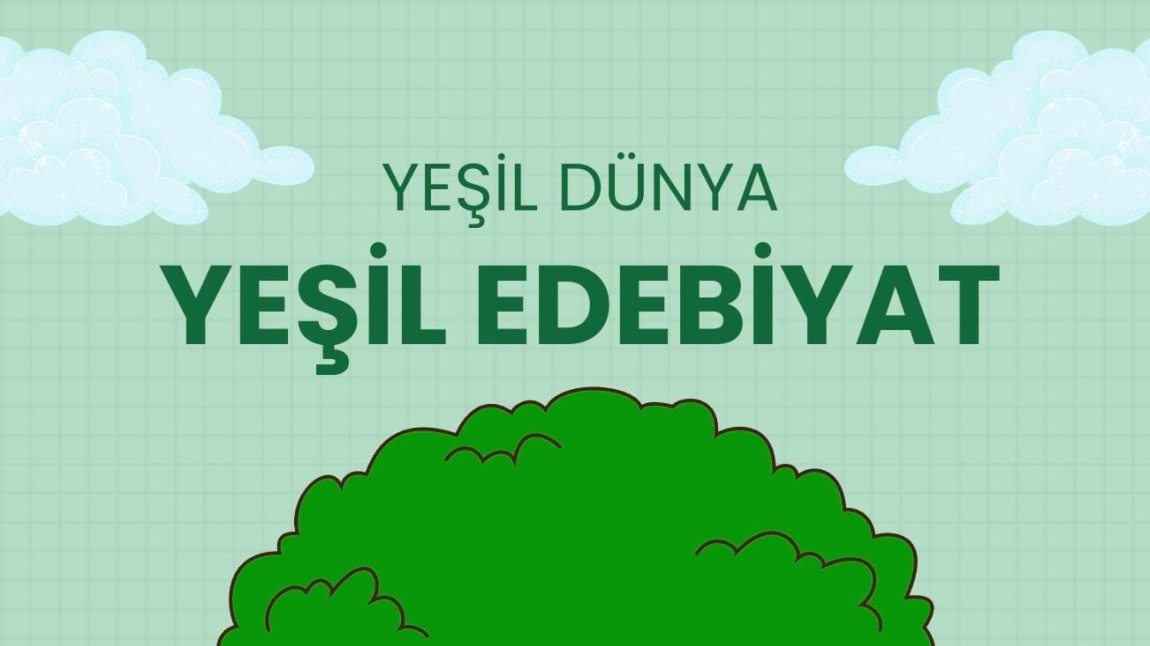 “YEŞİL DÜNYA, YEŞİL EDEBİYAT” PROJESİ